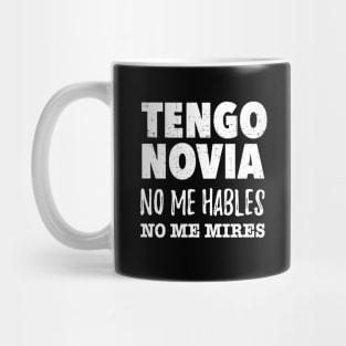 Tengo Novia, no me hables, no me mires Mug